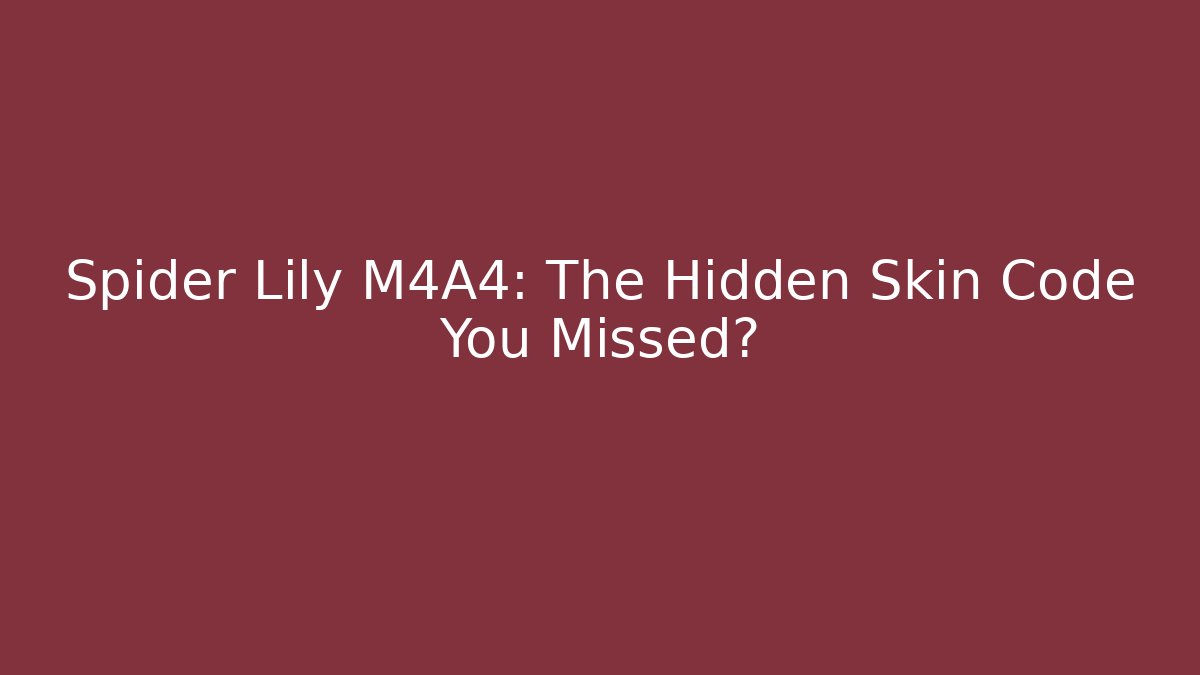 Spider Lily M4A4: The Hidden Skin Code You Missed? - Critter Realm