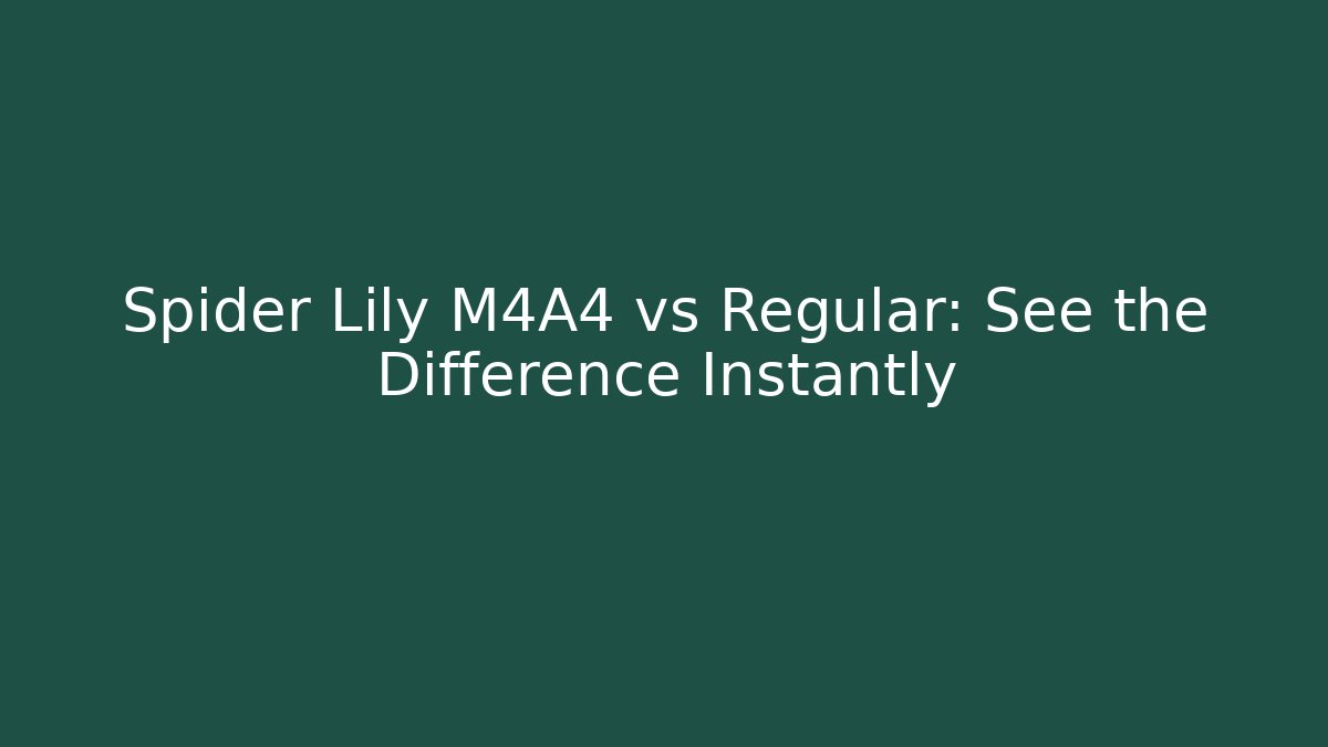 Spider Lily M4A4 vs Regular: See the Difference Instantly