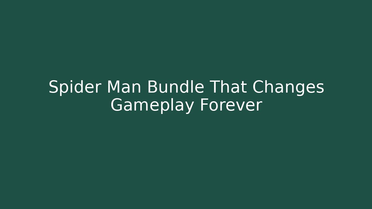 Spider Man Bundle That Changes Gameplay Forever