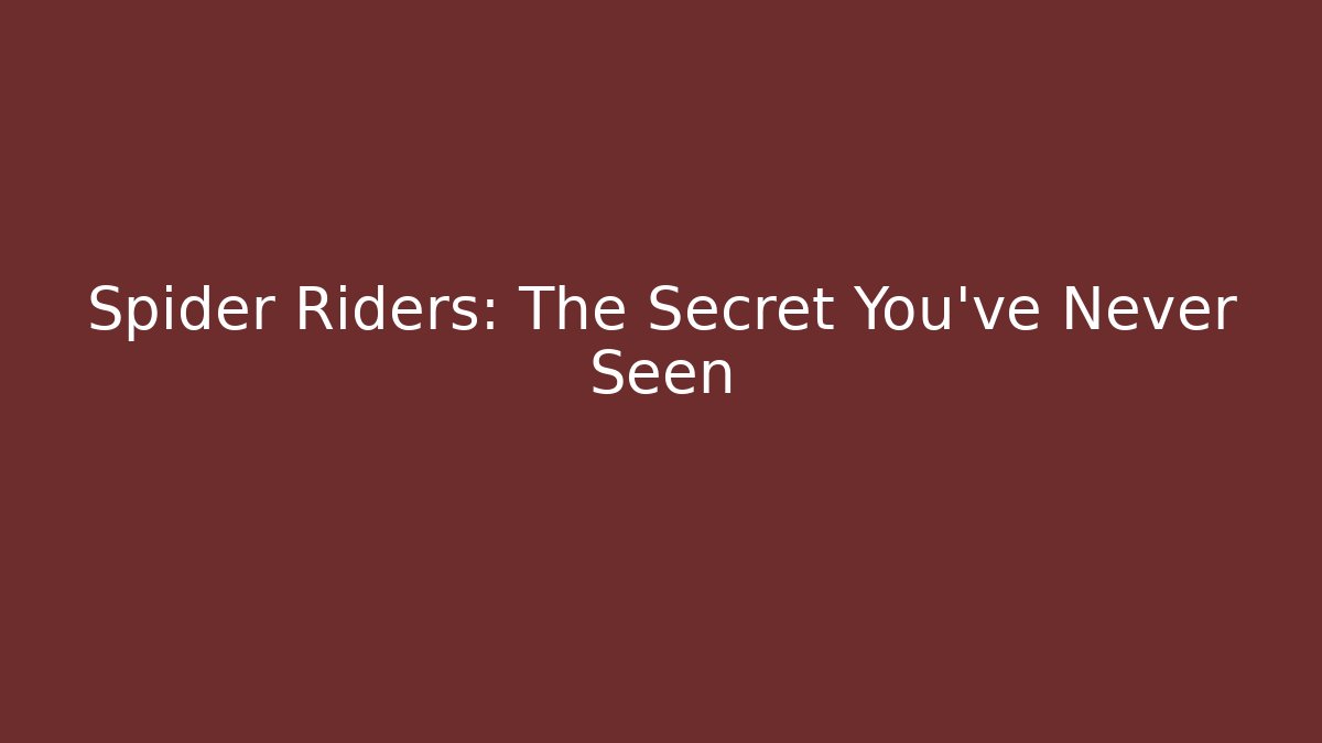 Spider Riders: The Secret You've Never Seen