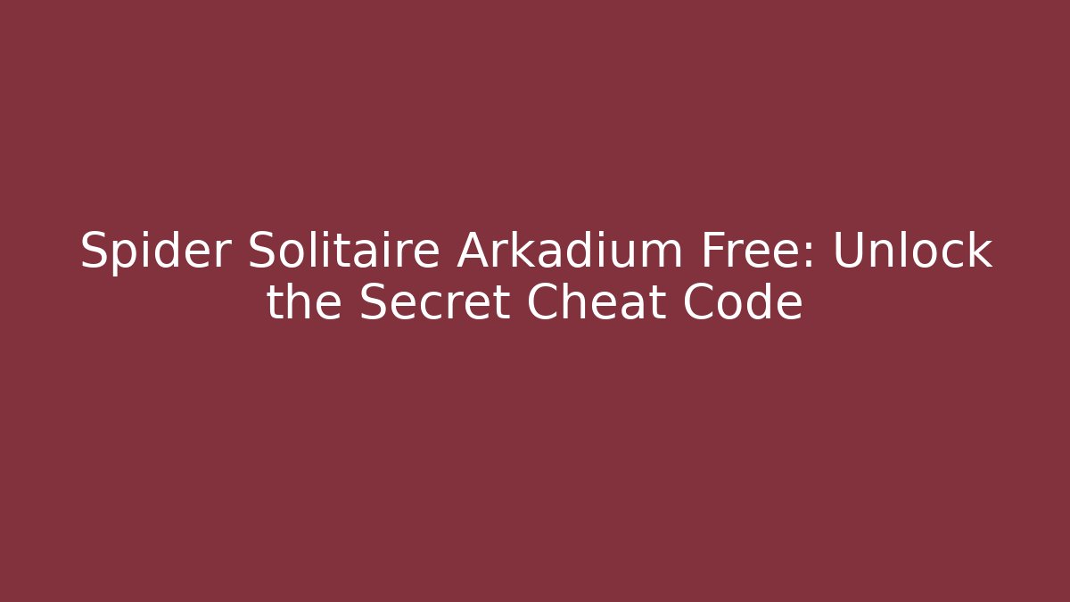 Spider Solitaire Arkadium Free: Unlock the Secret Cheat Code