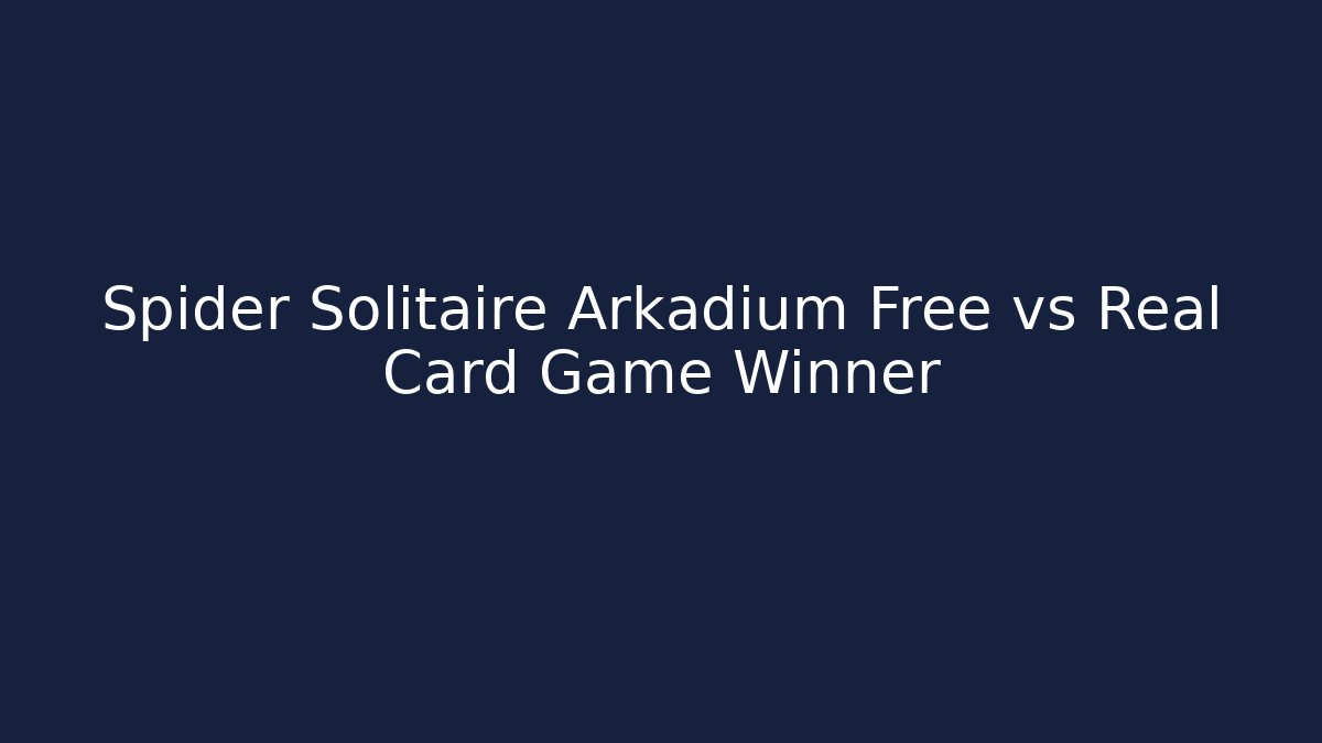 Spider Solitaire Arkadium Free vs Real Card Game Winner