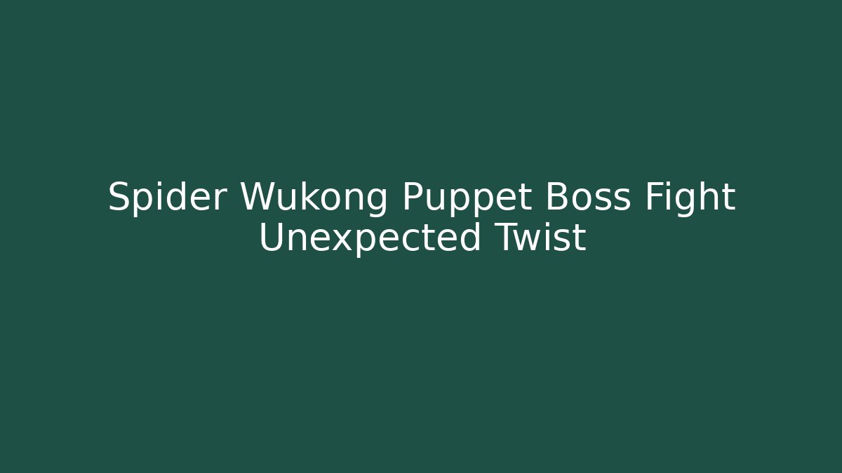Spider Wukong Puppet Boss Fight Unexpected Twist