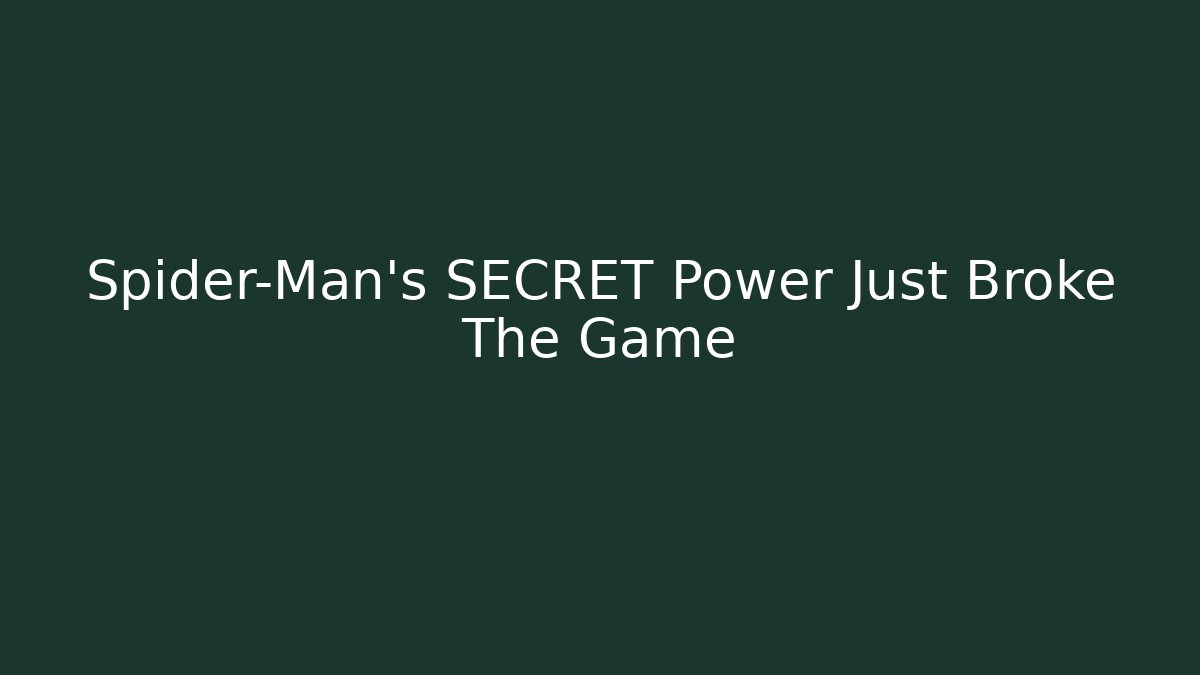 Spider-Man's SECRET Power Just Broke The Game