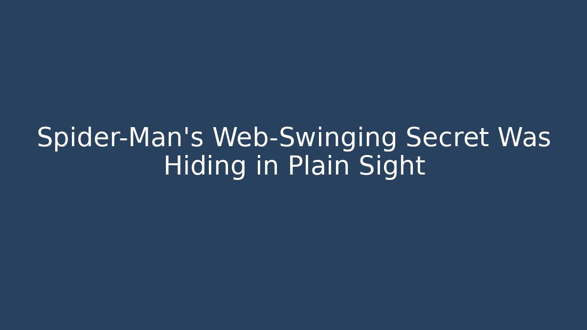 Spider-Man's Web-Swinging Secret Was Hiding in Plain Sight