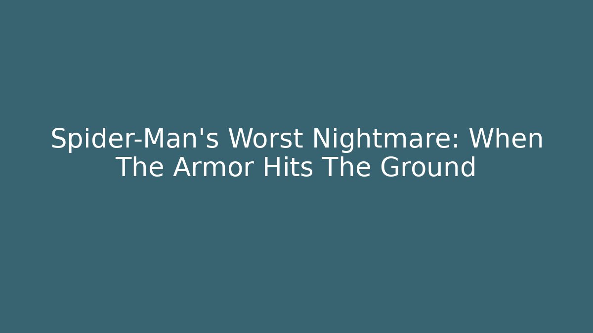 Spider-Man's Worst Nightmare: When The Armor Hits The Ground