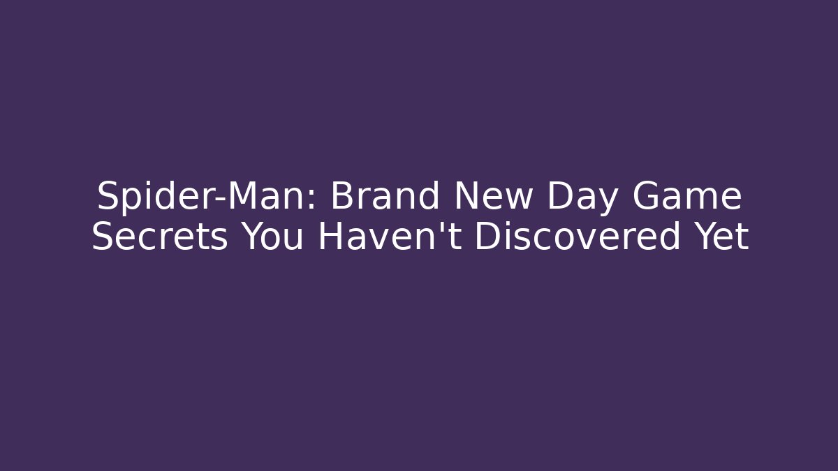 Spider-Man: Brand New Day Game Secrets You Haven't Discovered Yet - Critter Realm