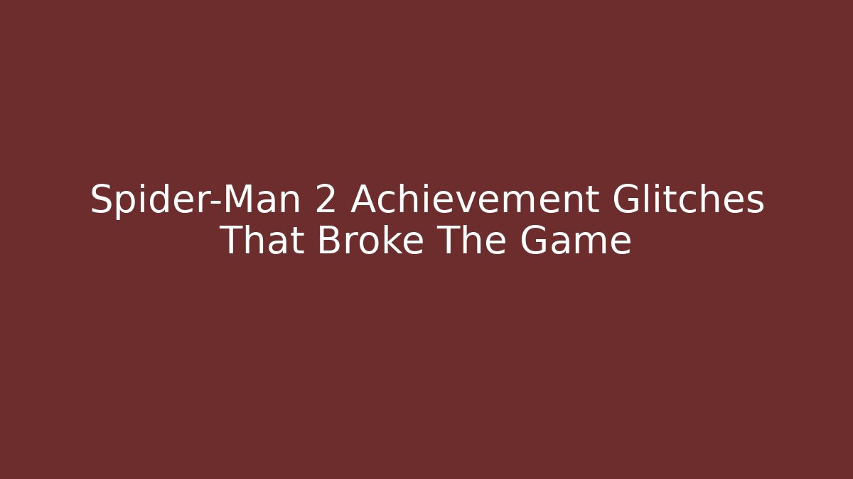 Spider-Man 2 Achievement Glitches That Broke The Game