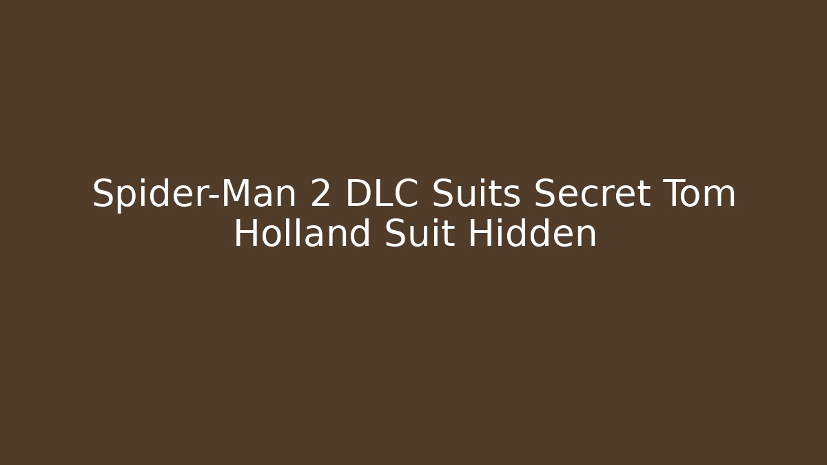 Spider-Man 2 DLC Suits Secret Tom Holland Suit Hidden