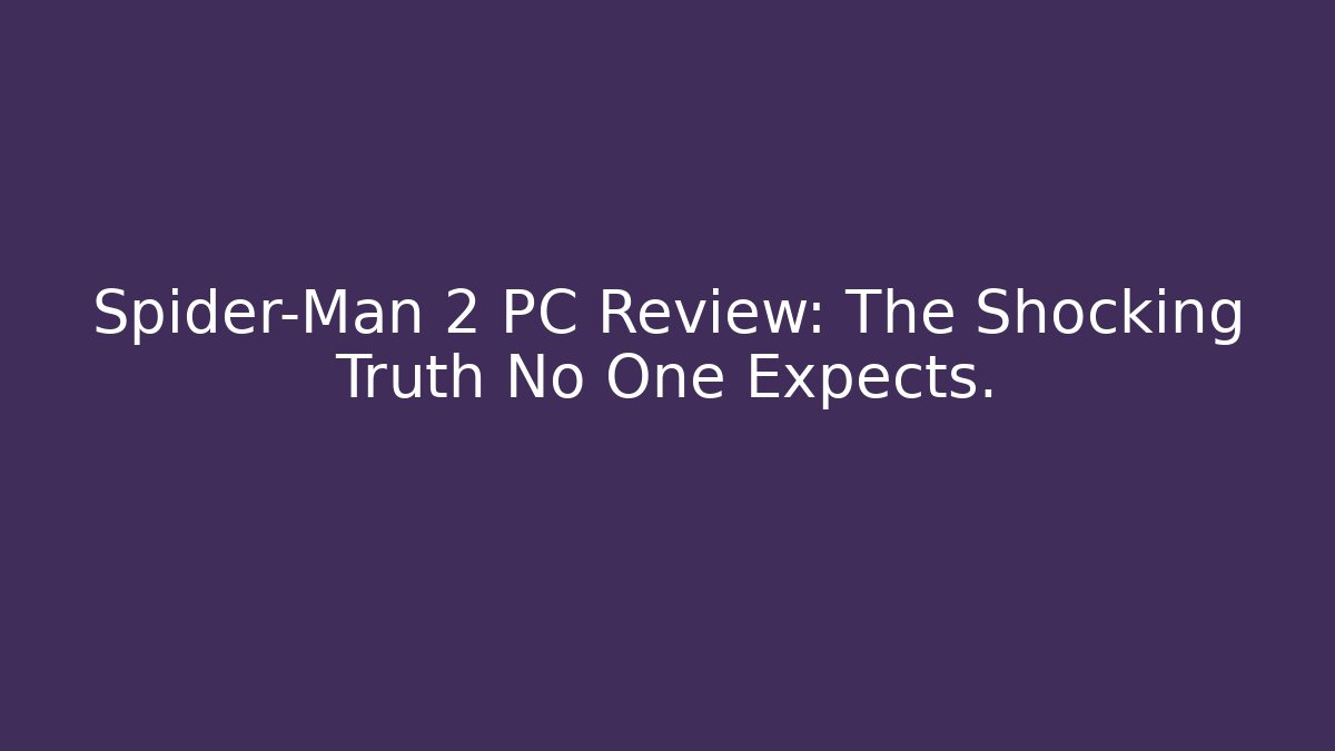 Spider-Man 2 PC Review: The Shocking Truth No One Expects. - Critter Realm