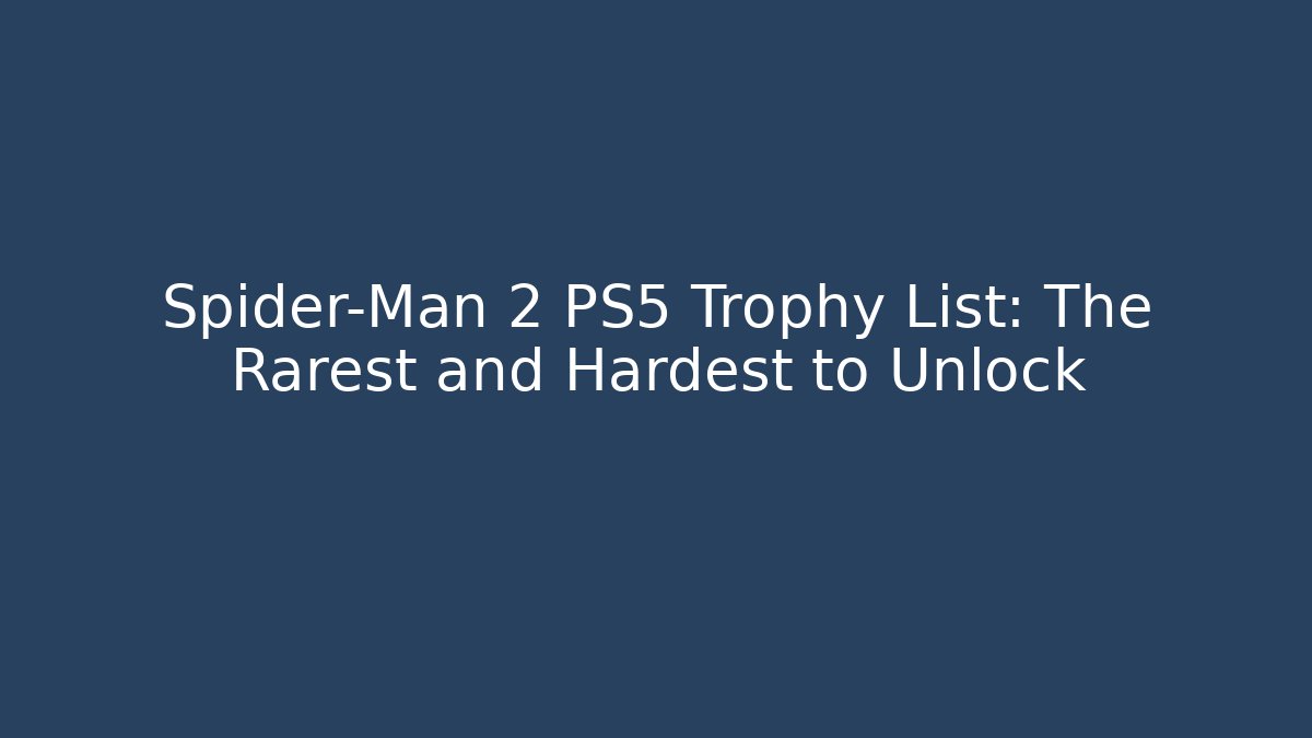 Spider-Man 2 PS5 Trophy List: The Rarest and Hardest to Unlock
