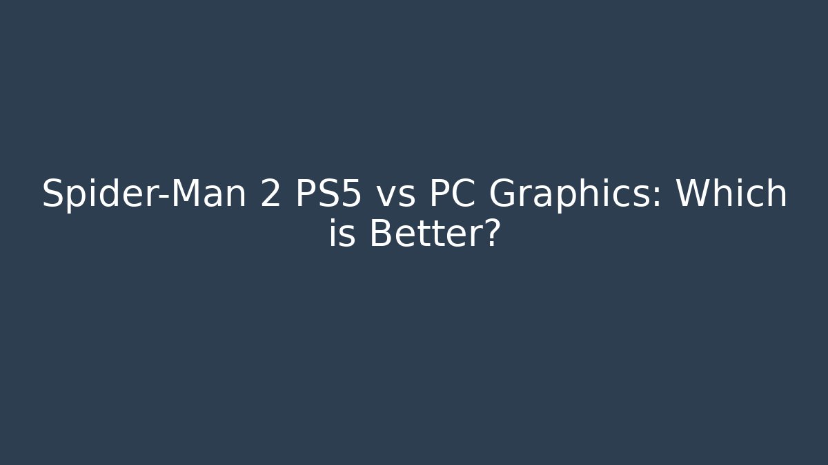 Spider-Man 2 PS5 vs PC Graphics: Which is Better? - Critter Realm