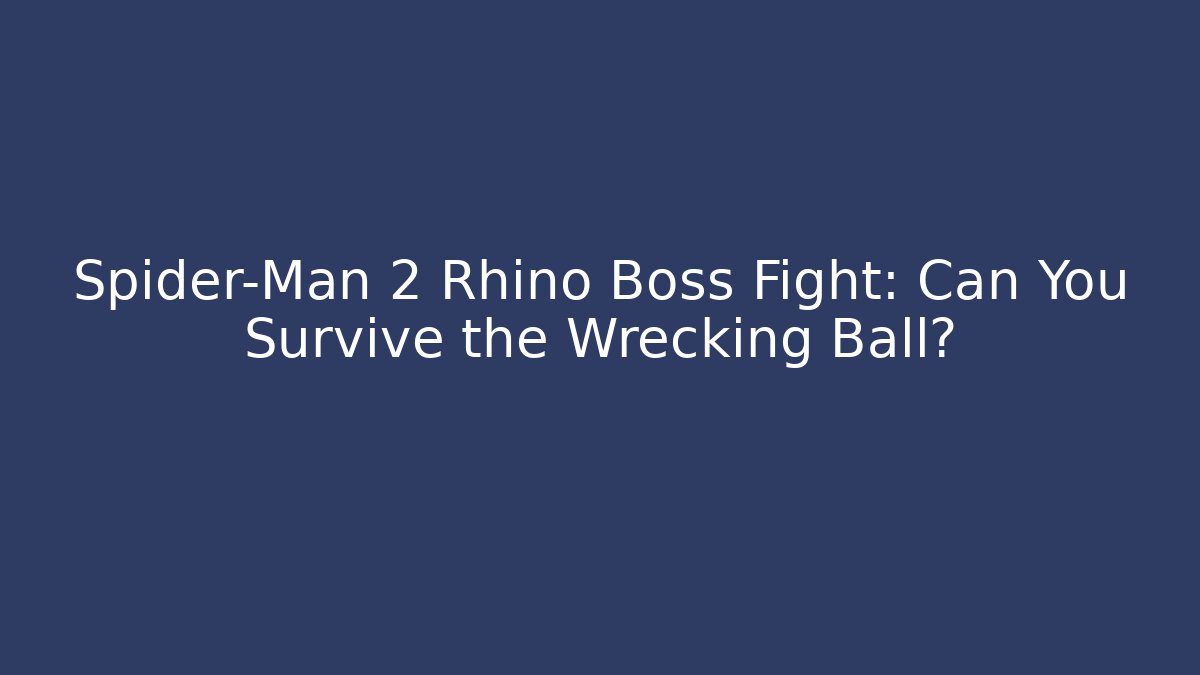 Spider-Man 2 Rhino Boss Fight: Can You Survive the Wrecking Ball?