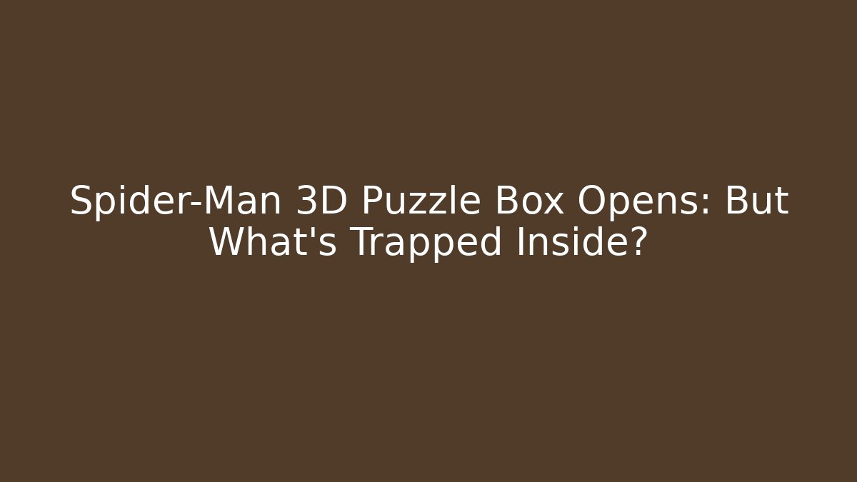 Spider-Man 3D Puzzle Box Opens: But What’s Trapped Inside? - Critter Realm