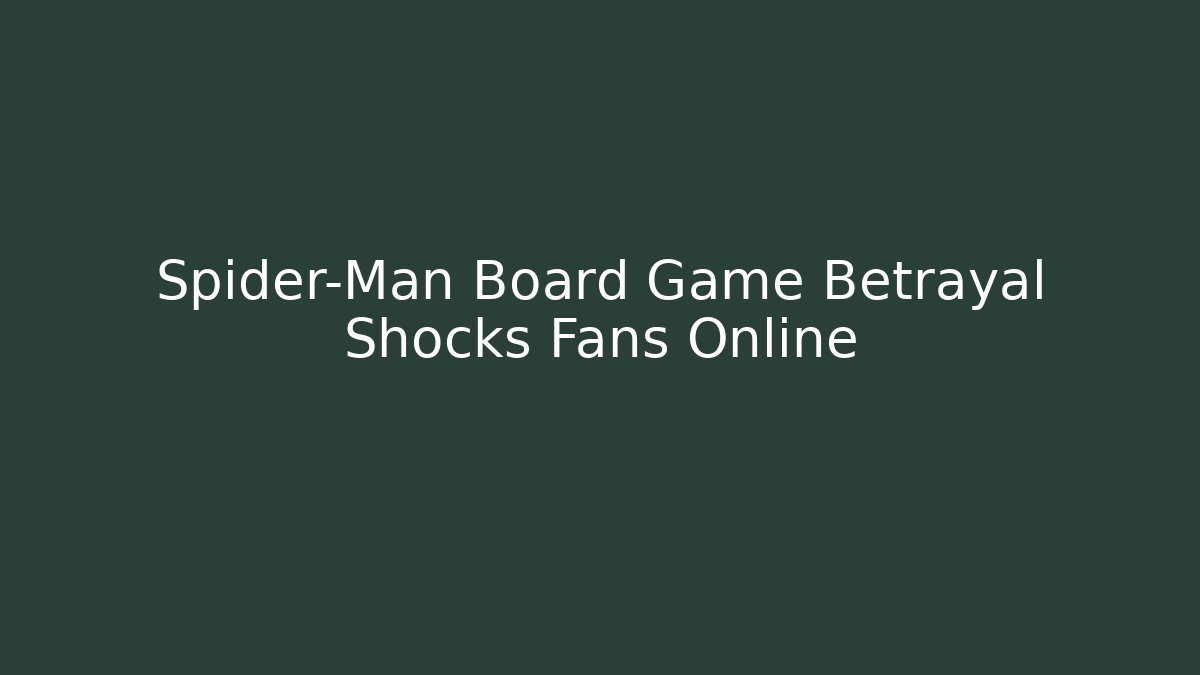 Spider-Man Board Game Betrayal Shocks Fans Online - Critter Realm