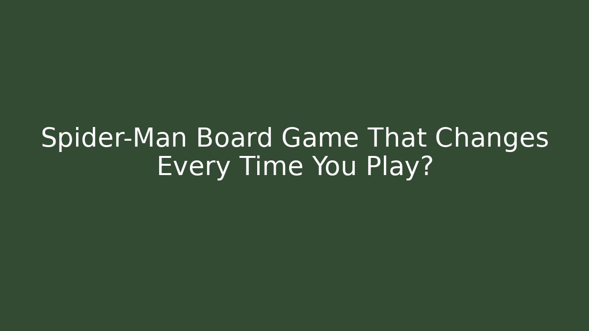 Spider-Man Board Game That Changes Every Time You Play?