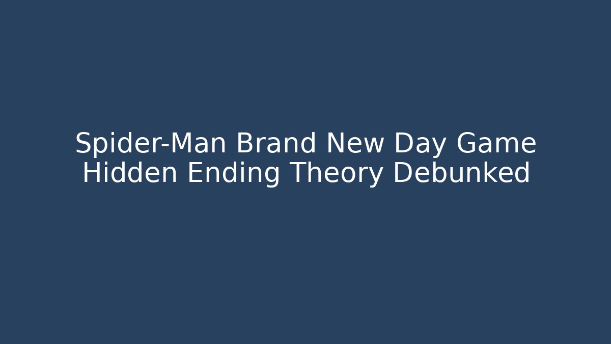 Spider-Man Brand New Day Game Hidden Ending Theory Debunked