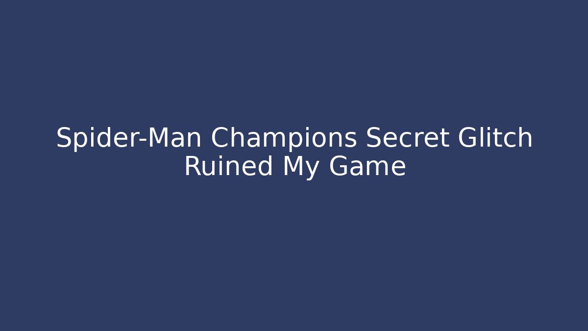 Spider-Man Champions Secret Glitch Ruined My Game