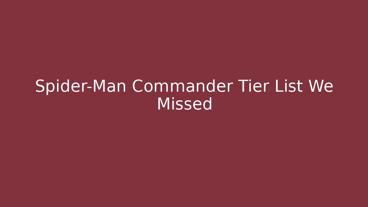 Spider-Man Commander Tier List We Missed