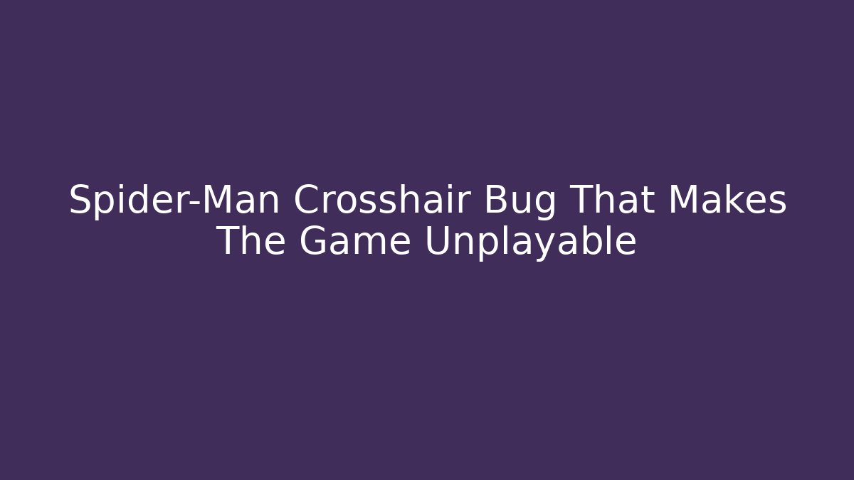 Spider-Man Crosshair Bug That Makes The Game Unplayable