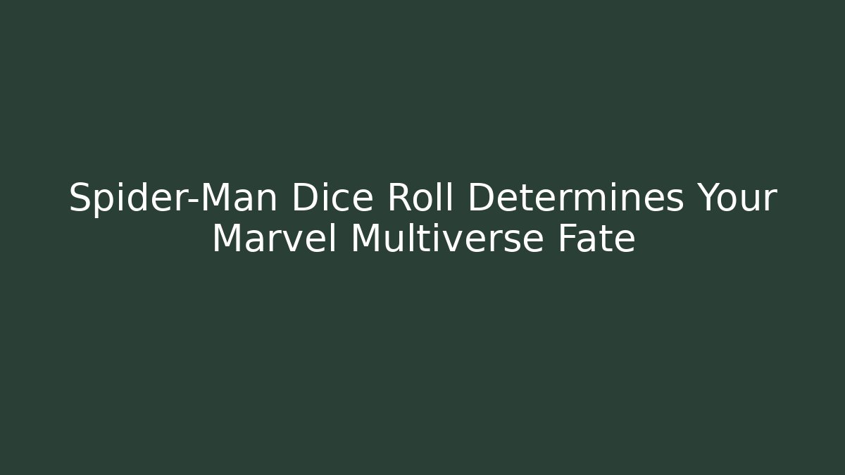 Spider-Man Dice Roll Determines Your Marvel Multiverse Fate