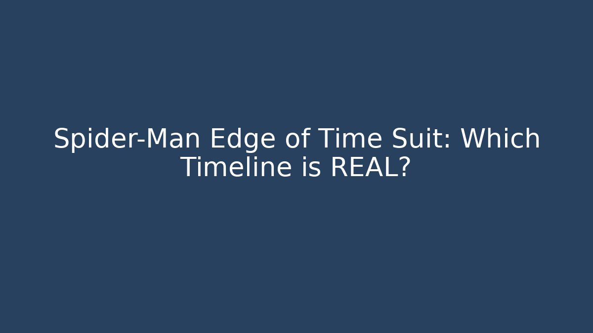 Spider-Man Edge of Time Suit: Which Timeline is REAL?