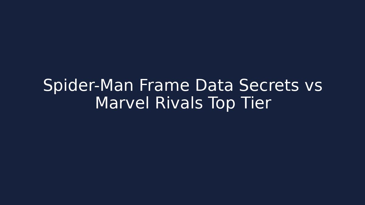 Spider-Man Frame Data Secrets vs Marvel Rivals Top Tier