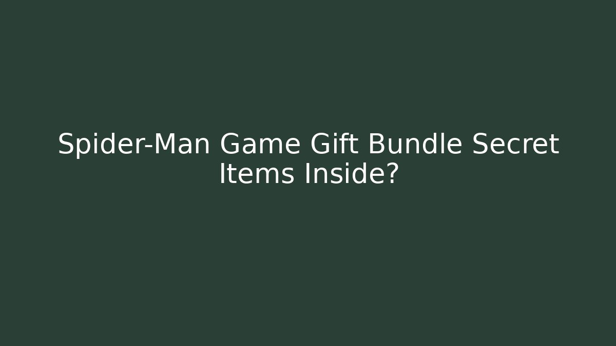 Spider-Man Game Gift Bundle Secret Items Inside?