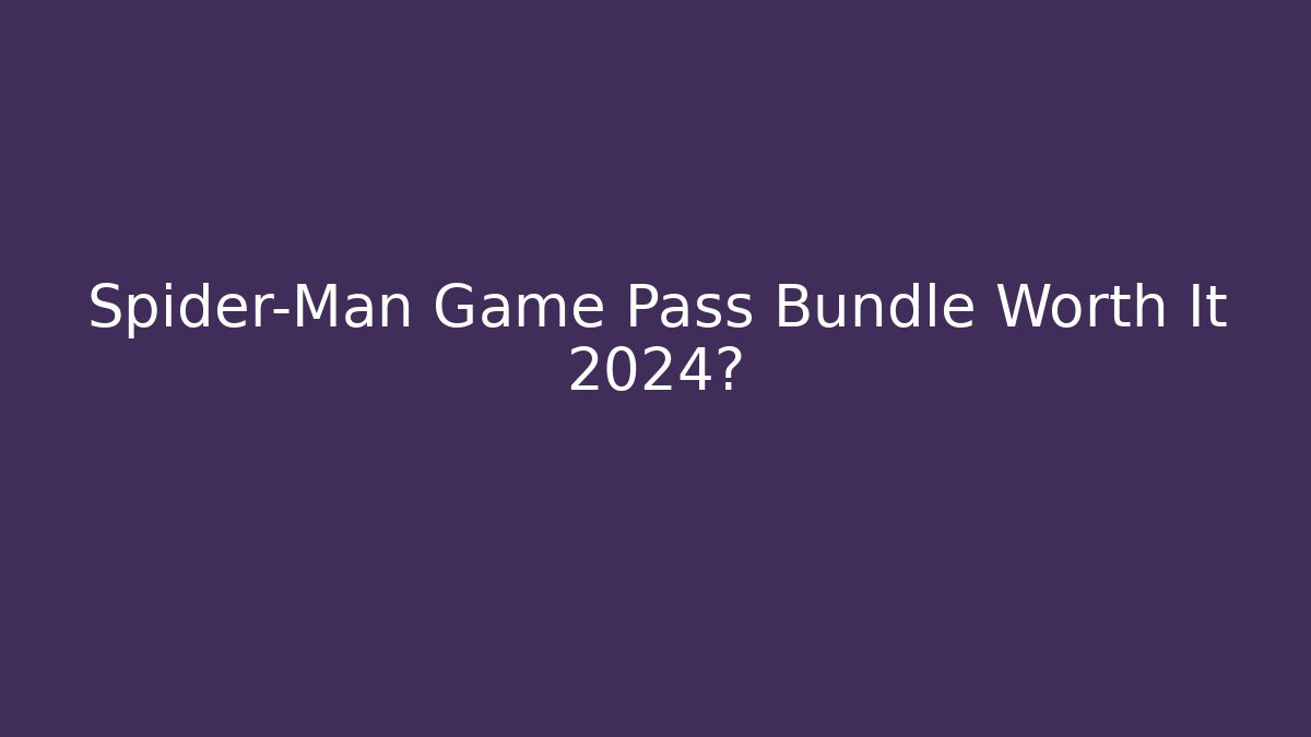 Spider-Man Game Pass Bundle Worth It 2024?