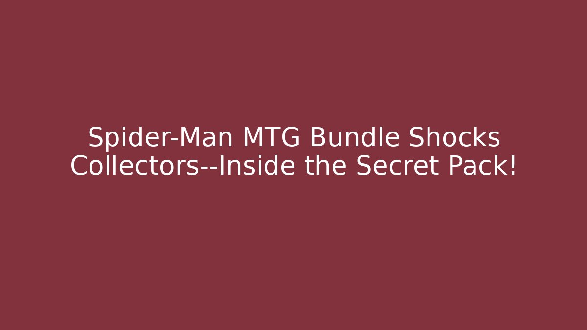 Spider-Man MTG Bundle Shocks Collectors—Inside the Secret Pack!