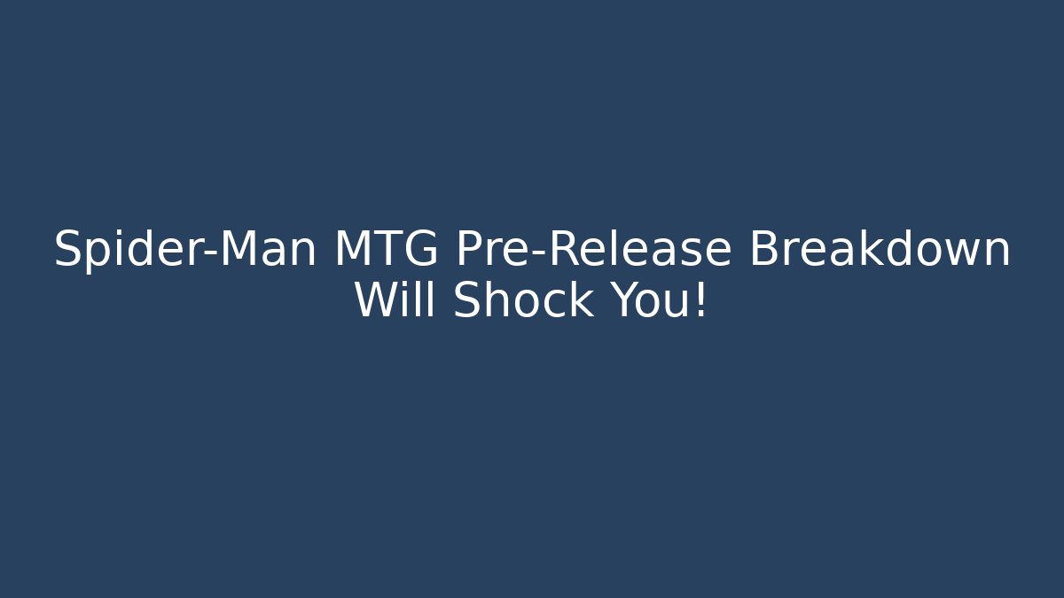 Spider-Man MTG Pre-Release Breakdown Will Shock You! - Critter Realm