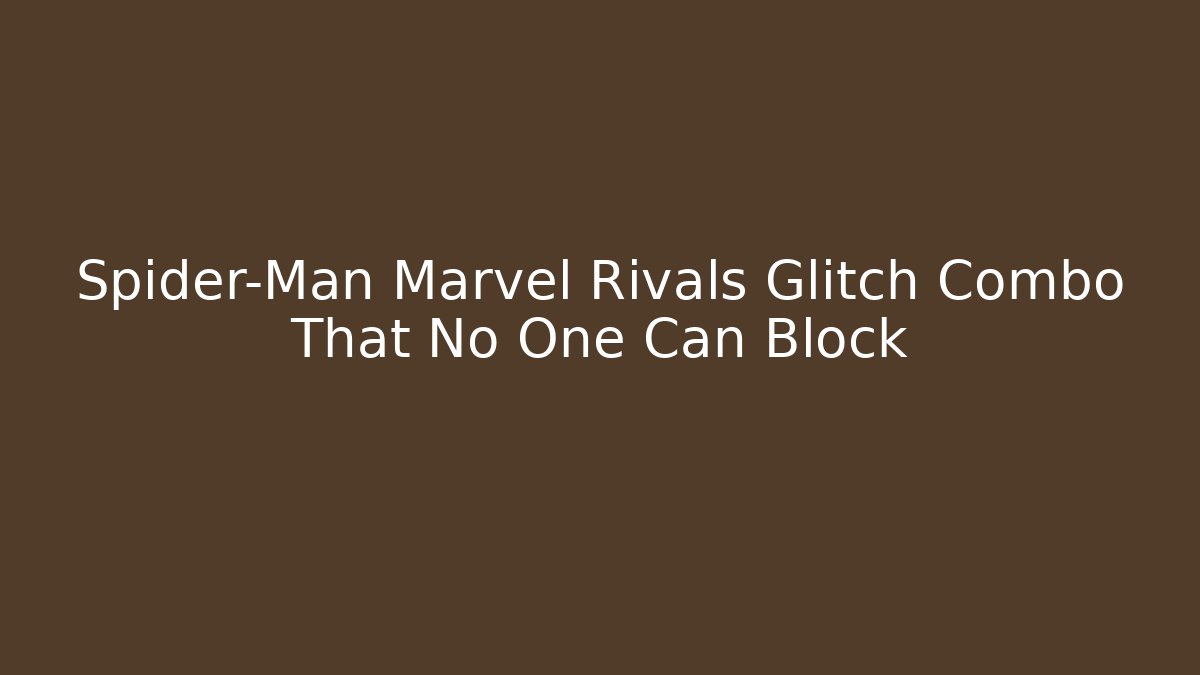 Spider-Man Marvel Rivals Glitch Combo That No One Can Block - Critter Realm