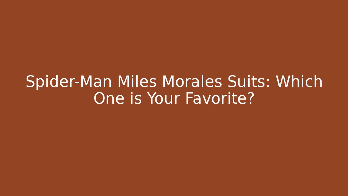 Spider-Man Miles Morales Suits: Which One is Your Favorite?