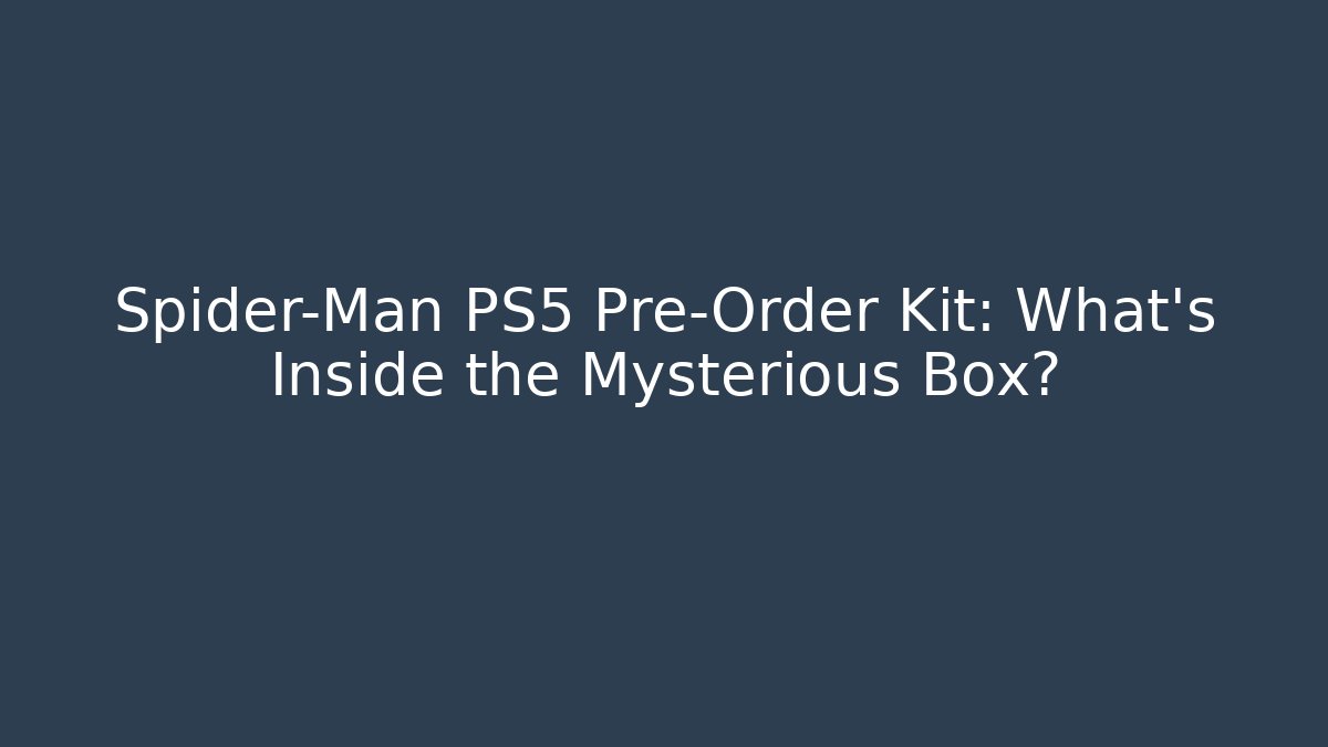 Spider-Man PS5 Pre-Order Kit: What’s Inside the Mysterious Box?