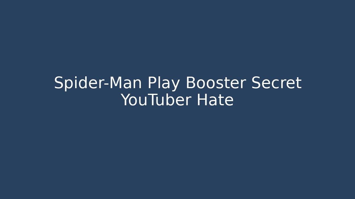 Spider-Man Play Booster Secret YouTuber Hate - Critter Realm