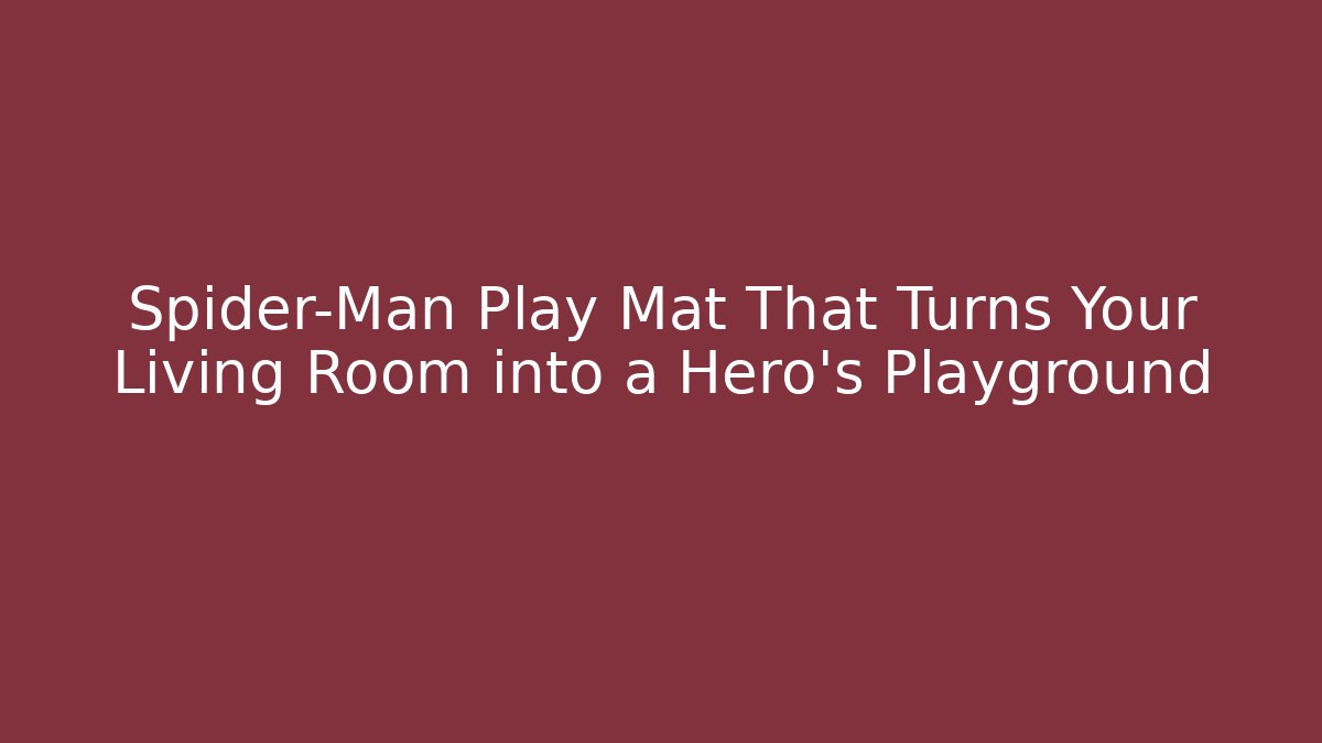 Spider-Man Play Mat That Turns Your Living Room into a Hero's Playground