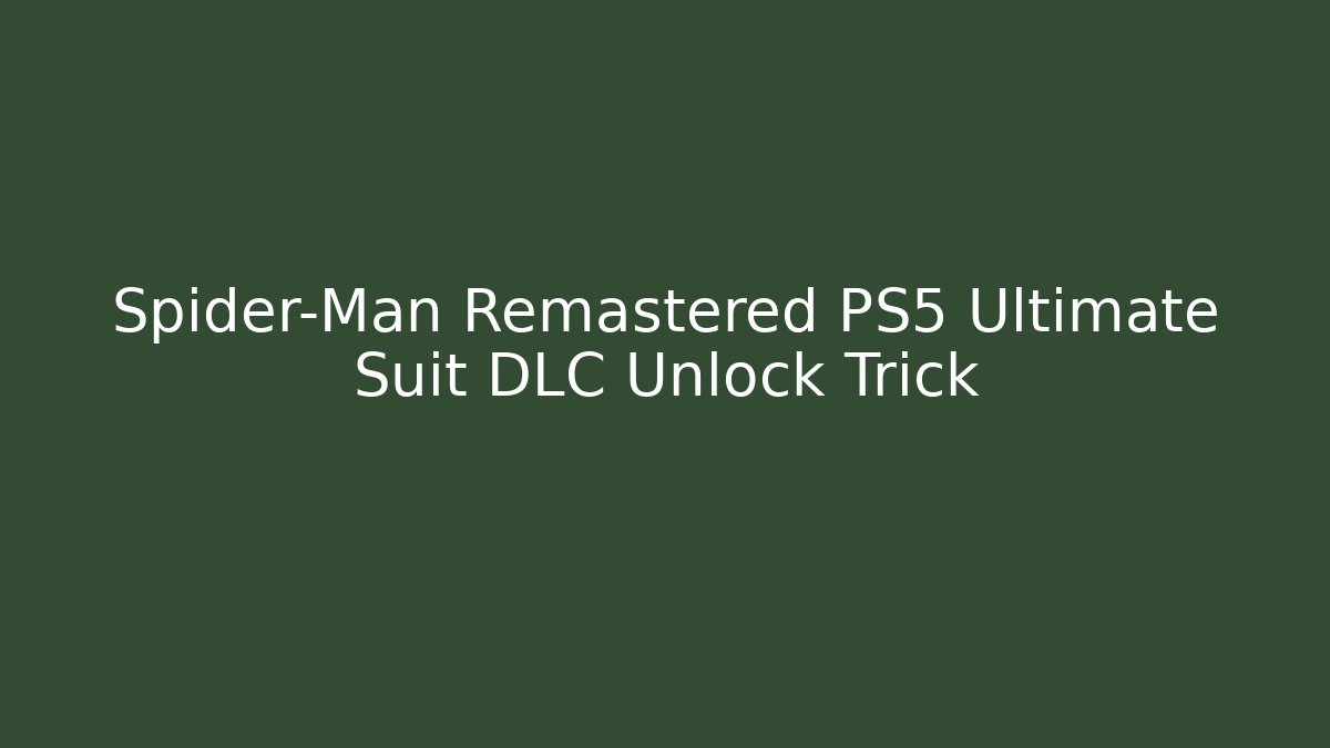 Spider-Man Remastered PS5 Ultimate Suit DLC Unlock Trick