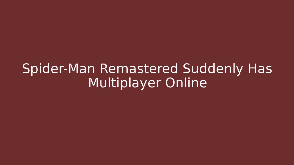 Spider-Man Remastered Suddenly Has Multiplayer Online