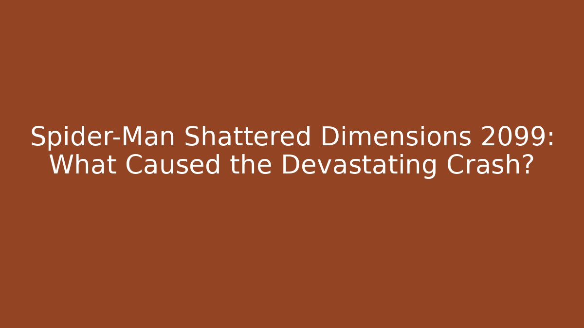 Spider-Man Shattered Dimensions 2099: What Caused the Devastating Crash?