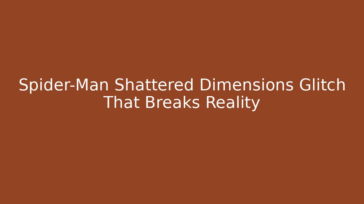 Spider-Man Shattered Dimensions Glitch That Breaks Reality - Critter Realm
