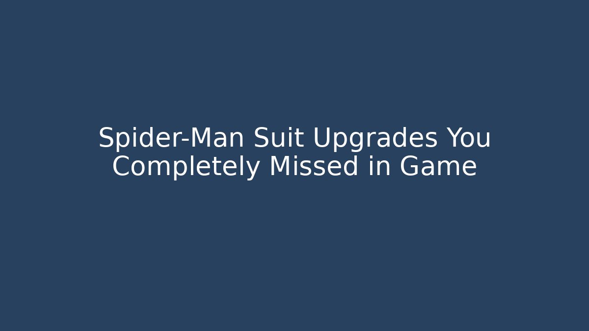 Spider-Man Suit Upgrades You Completely Missed in Game
