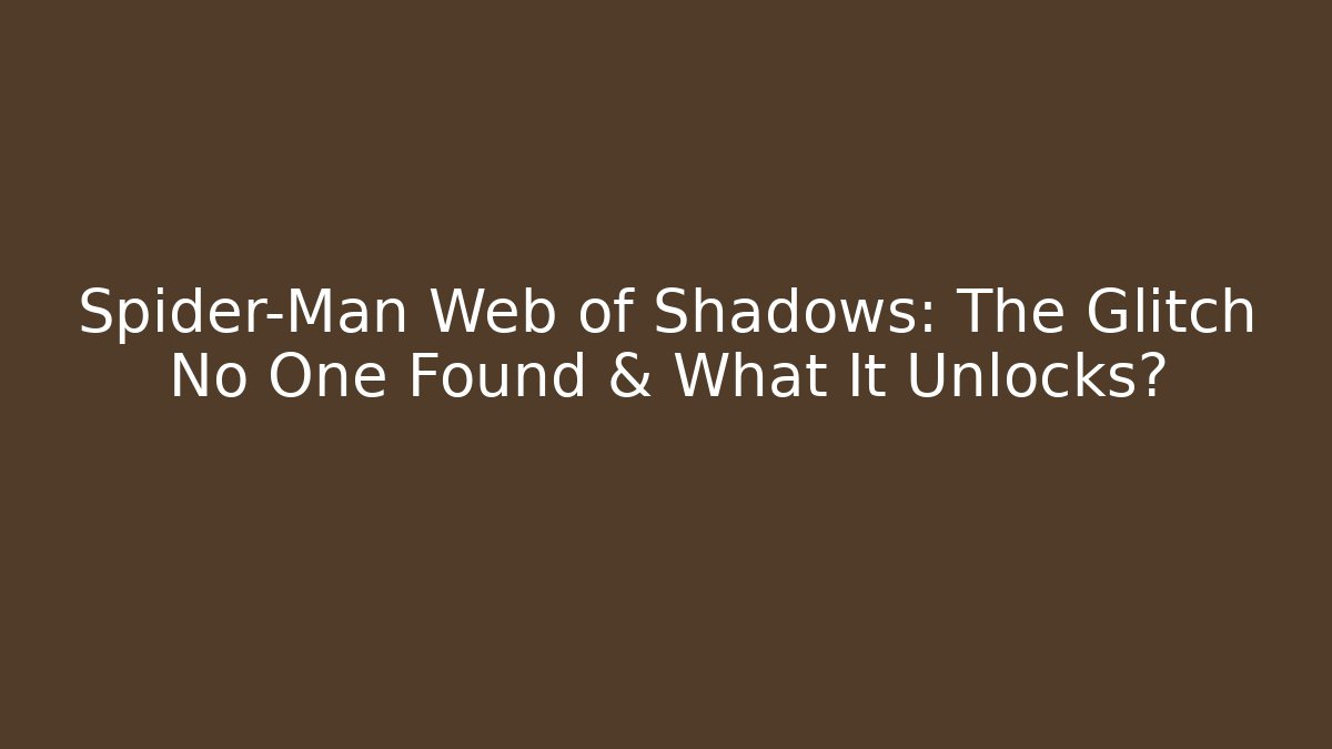 Spider-Man Web of Shadows: The Glitch No One Found & What It Unlocks?