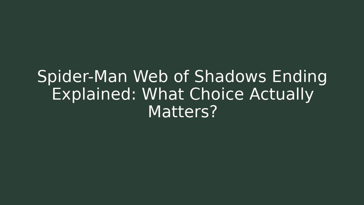 Spider-Man Web of Shadows Ending Explained: What Choice Actually Matters?
