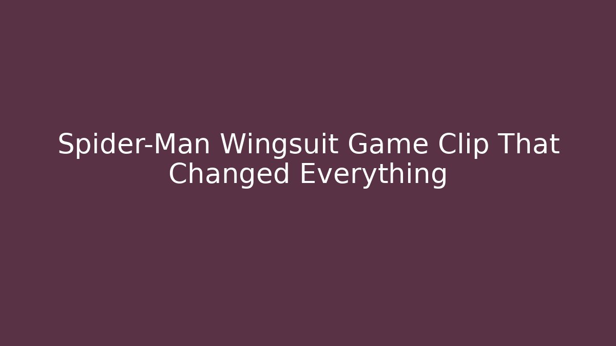 Spider-Man Wingsuit Game Clip That Changed Everything - Critter Realm