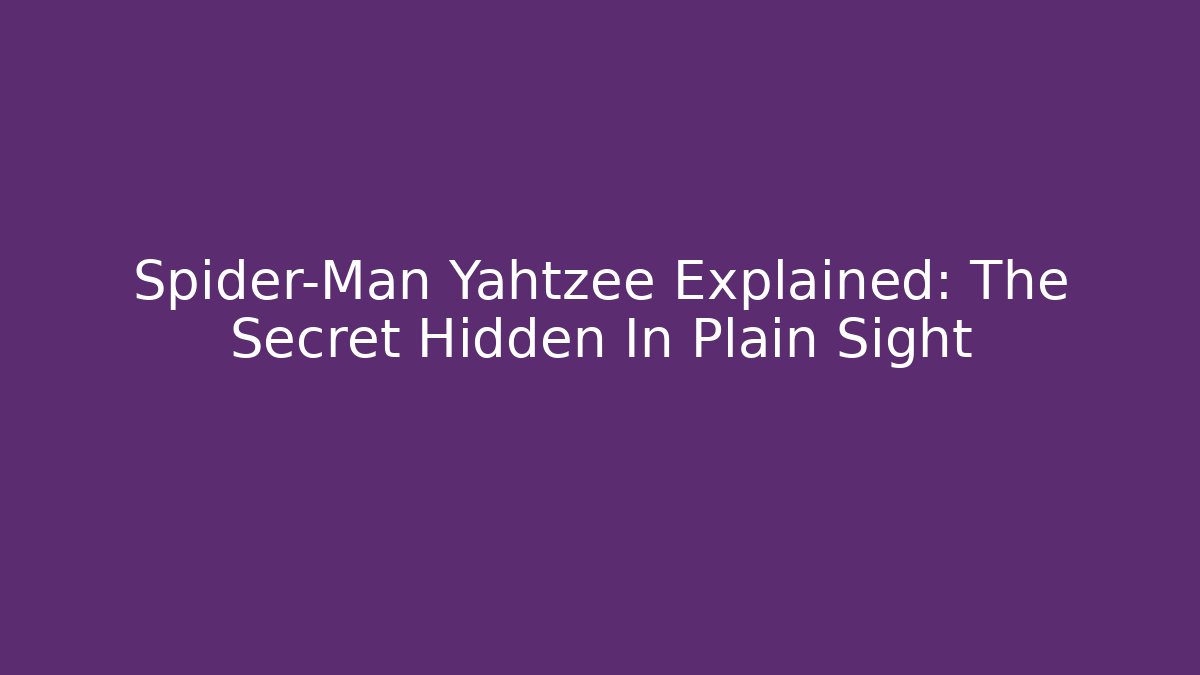 Spider-Man Yahtzee Explained: The Secret Hidden In Plain Sight