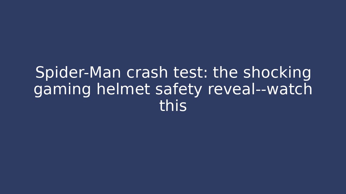 Spider-Man crash test: the shocking gaming helmet safety reveal—watch this