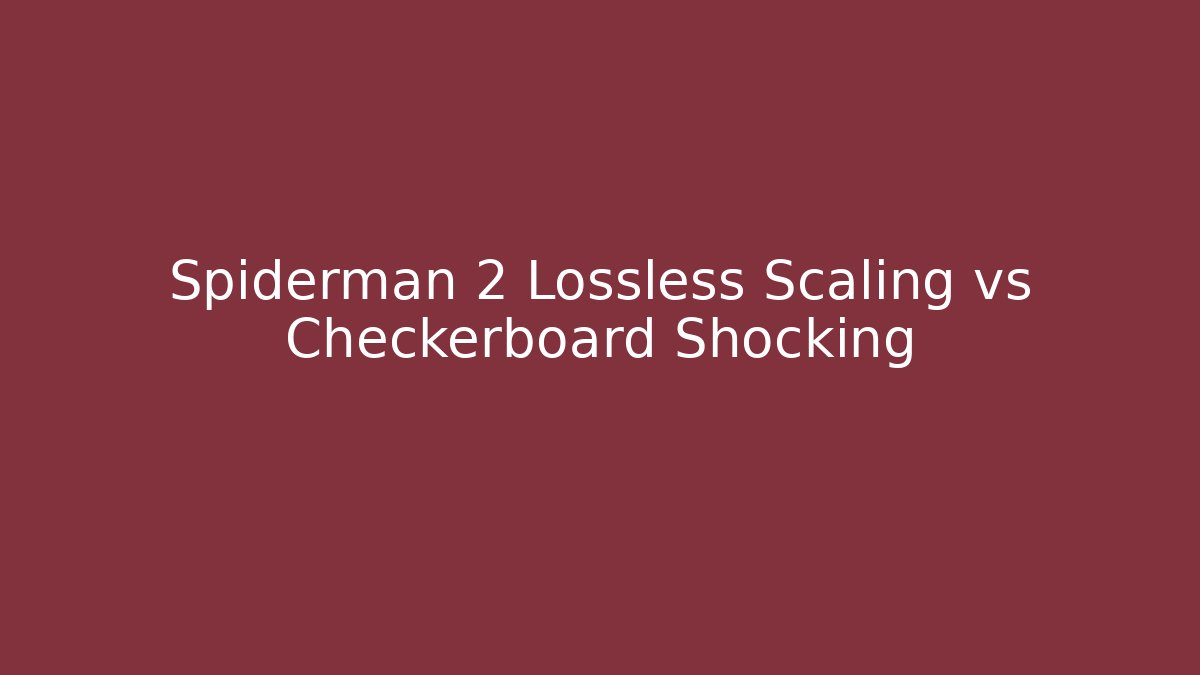 Spiderman 2 Lossless Scaling vs Checkerboard Shocking