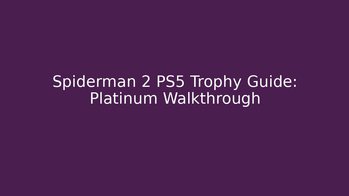 Spiderman 2 PS5 Trophy Guide: Platinum Walkthrough