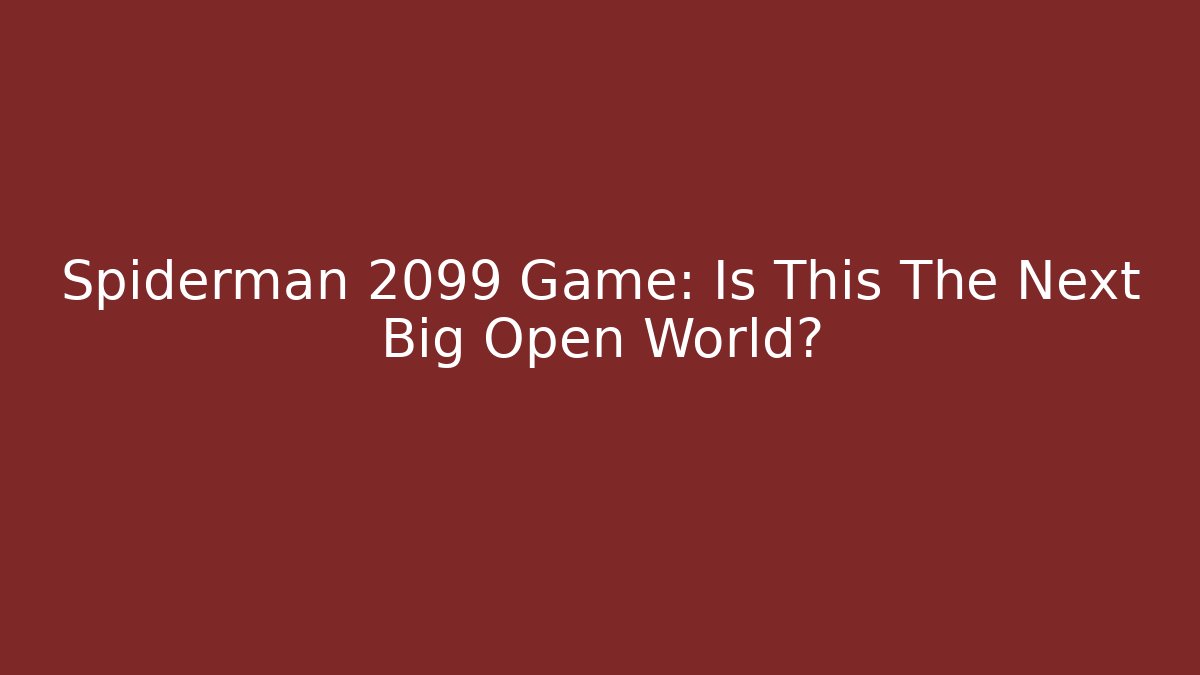 Spiderman 2099 Game: Is This The Next Big Open World?