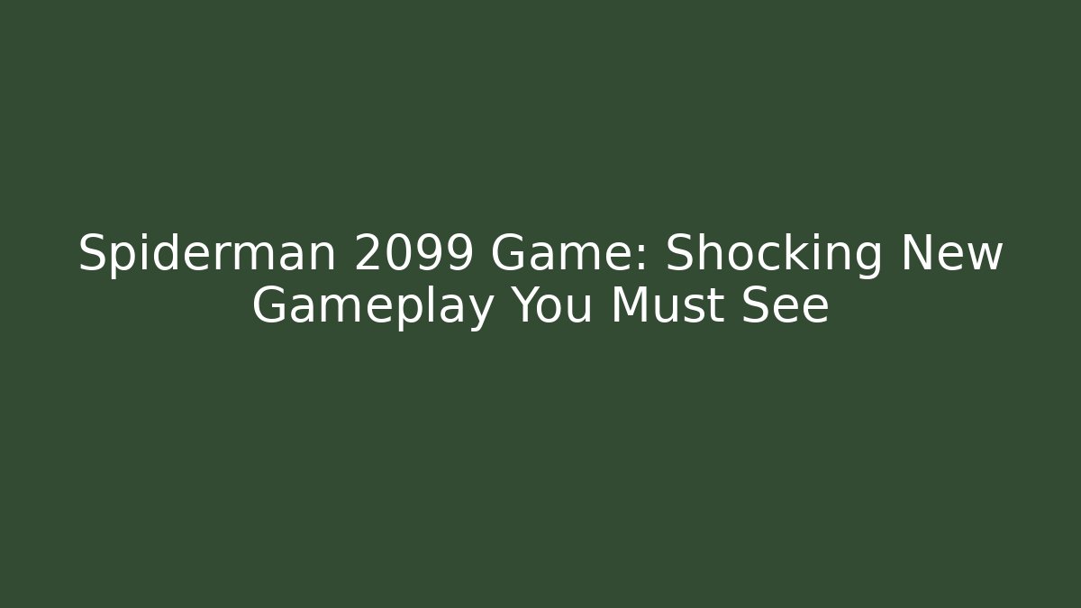 Spiderman 2099 Game: Shocking New Gameplay You Must See